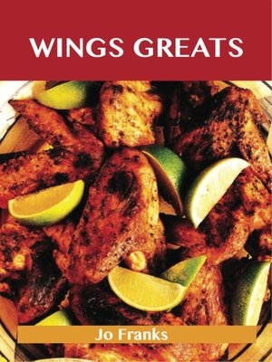 cover image of Wing Greats: Delicious Wing Recipes, The Top 100 Wing Recipes